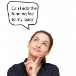 Can I add the funding fee to my loan?