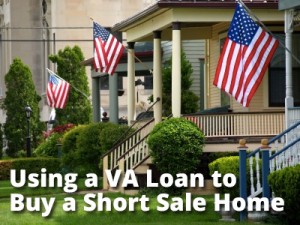 Using a VA Loan to  Buy a Short Sale Home